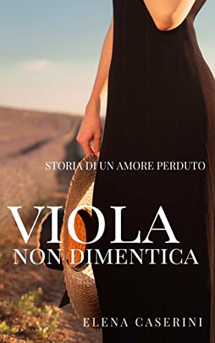 Elena Caserini - Viola Non Dimentica. Storia di Un Amore Perduto (2022)