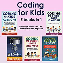 Coding for Kids 5 Books in 1: Javascript, Python and C++ Guide for Kids and Beginners (Coding for Absolute Beginners)