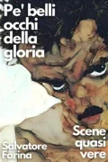 Salvatore Farina – Pe’ belli occhi della gloria – Scene quasi vere: Salvatore Farina (2023) Salvatore Farina – Pe’ belli occhi della gloria – Scene quasi vere: Salvatore Farina (2023)