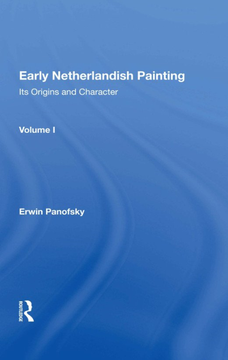 Early Netherlandish Painting: Its Origins and Character, Volume 1