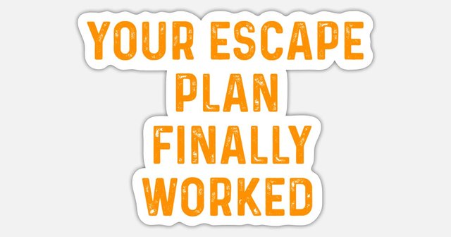 [Image: quit-job-escape-plan-escape-plan-finally...ticker.jpg]