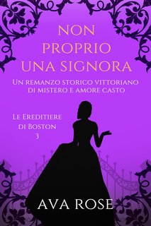 Ava Rose - Le Ereditiere di Boston Vol. 3. Non Proprio una Signora (2024)