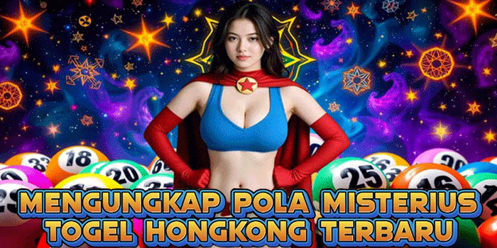 Mengungkap Pola Misterius Togel Hongkong Terbaru