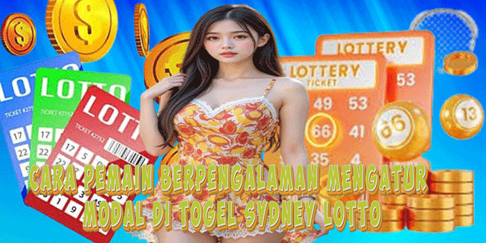 Cara Pemain Berpengalaman Mengatur Modal Di Togel Sydney Lotto