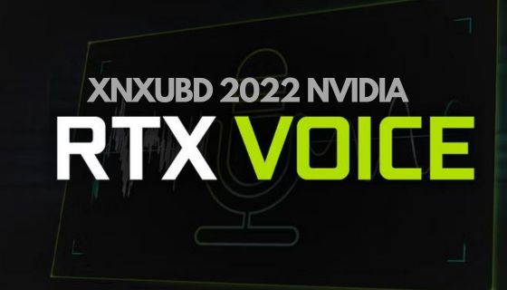 Xnxubd 2022 Nvidia RTX Voice