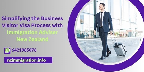 simplifying-the-business-visitor-visa-process-with-immigration-adviser-new-zealand