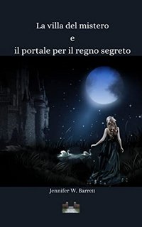 Jennifer W. Barrett - La villa del mistero e il portale per il regno segreto (2022)