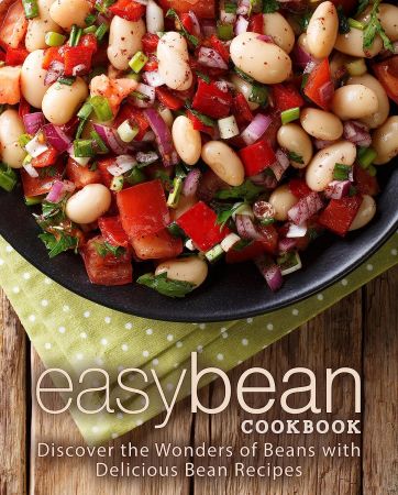 Easy Bean Cookbook: Discover the Wonders of Legumes with Delicious Bean Recipes (2nd Edition)