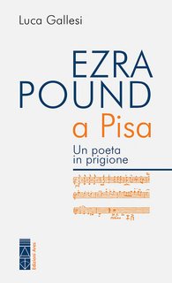 Luca Gallesi - Ezra Pound a Pisa. Un poeta in prigione (2024)