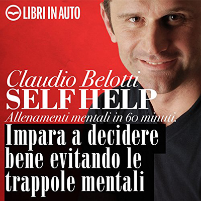 Claudio Belotti - Self Help. Impara a decidere bene evitando le trappole mentali (2011) (mp3 - 128 kbps)