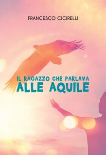 Francesco Cicirelli - Il ragazzo che parlava alle aquile (2023)