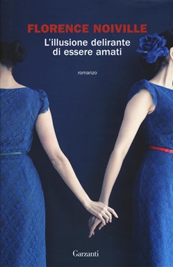 Florence Noiville - L'illusione delirante di essere amati (2016)