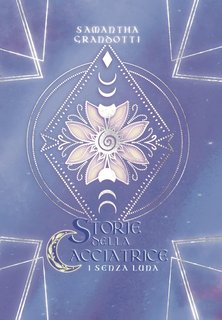 Samantha Grandotti - Storie della Cacciatrice Vol. 1. I Senza Luna (2024)