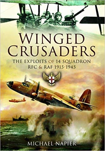 Winged Crusaders: The Exploits of 14 Squadron RFC & RAF (1915-45) Winged Crusaders: The Exploits of 14 Squadron RFC & RAF (1915-45)