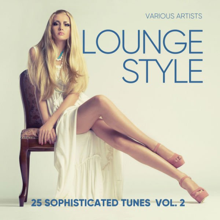 VA - Lounge Style (25 Sophisticated Tunes), Vol. 2 (2018)