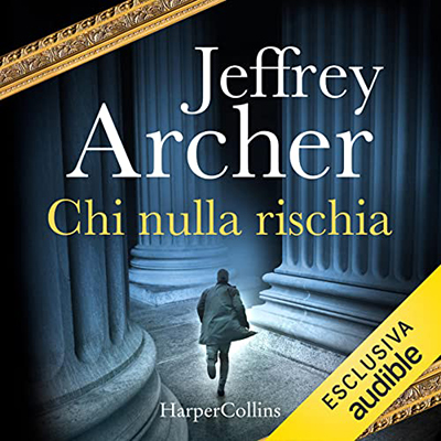 Jeffrey Archer - Chi nulla rischia꞉ La prima indagine di William Warwick (2022) (mp3 - 128 kbps)