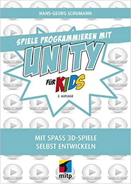 Spiele programmieren mit Unity für Kids: Mit Spaß 3D-Spiele selbst entwickeln (mitp für Kids)