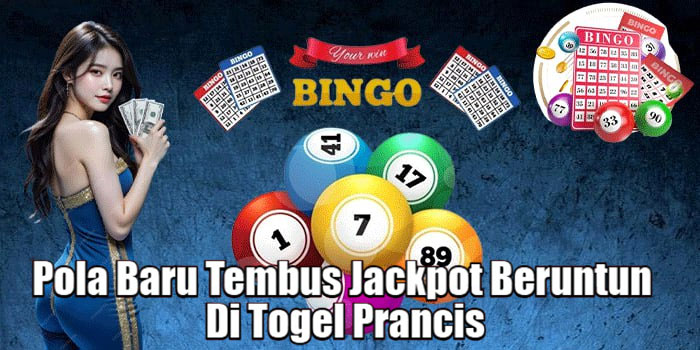 Pola Baru Tembus Jackpot Beruntun Di Togel Prancis