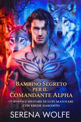 Serena Wolfe – Erede Nascosto Vol. 4. Bambino segreto per il Comandante Alpha (2026)