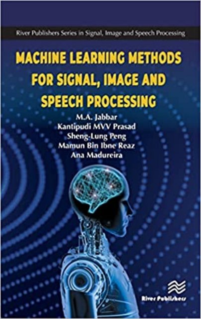 Machine Learning Methods for Signal, Image and Speech Processing Machine Learning Methods for Signal, Image and Speech Processing