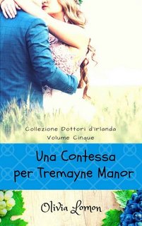 Olivia Lomon - Collezione dottori d'Irlanda vol.5. Una Contessa per Tremayne Manor (2018)