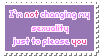 I'm not changing my gender sexuality opinions ANYTHING to please you