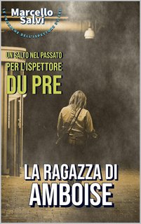 Marcello Salvi - La ragazza di Amboise (Le Cronache dell'Ispettore Du Pre) (2023)