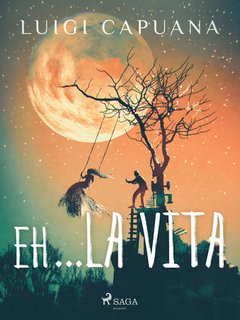 Luigi Capuana - Eh… la vita (2024)