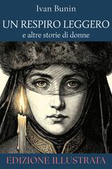Ivan Bunin – Un respiro leggero e altre storie di donne (Edizione illustrata) (2026)