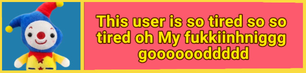 this user is so fucking tired