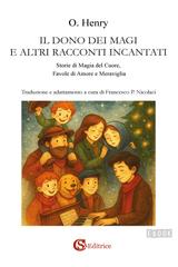 O. Henry – Il dono dei Magi e altri racconti incantati. Storie di Magia del Cuore, Favole di Amore e Meraviglia (2026)