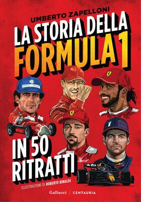 Umberto Zapelloni - La storia della Formula 1 in 50 ritratti. Nuova edizione (2025)