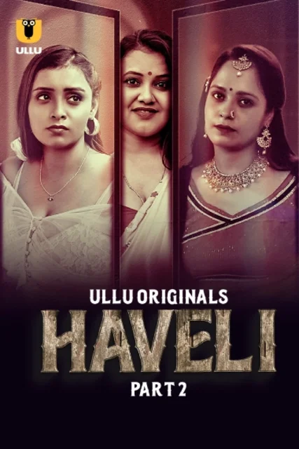 Haveli Part-2 (2024) S01 Ullu Hindi Originals Web Series HDRip H264 AAC 1080p 720p Download