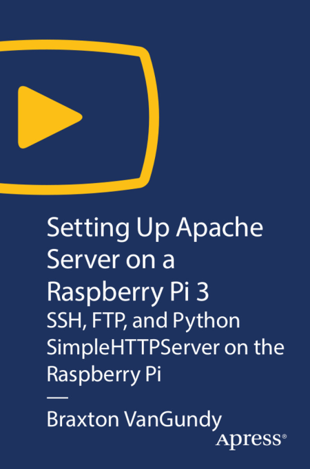 Setting Up Apache Server on a Raspberry Pi 3: SSH, FTP, and Python SimpleHTTPServer on the Raspberry Pi