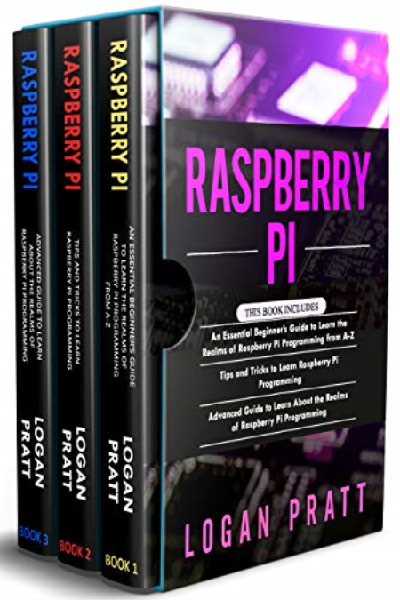 RASPBERRY PI: 3 in 1- Essential Beginners Guide+ Tips and Tricks+ Advanced Guide to Learn About the Realms of Raspberry Pi