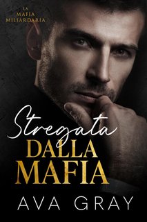 Ava Gray - La Mafia Miliardaria Vol. 5. Stregata dalla Mafia (2024)