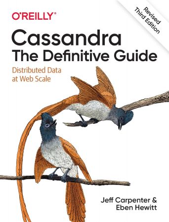 Cassandra: The Definitive Guide: Distributed Data at Web Scale, 3rd Revised Edition