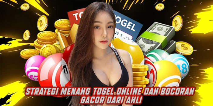 Strategi Menang Togel Online dan Bocoran Gacor dari Ahli