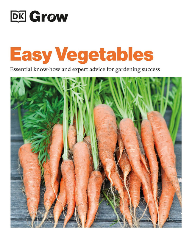 Grow Easy Vegetables Essential know-how and expert advice for gardening success