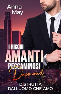Anna May - I Ricchi Amanti Peccaminosi Vol. 2. Desmond: Distrutta dall’Uomo che Amo (2024)