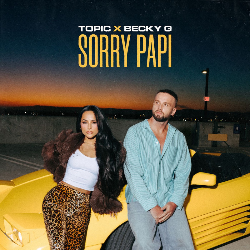 Becky G, Topic - Sorry Papi (Extended Mix)