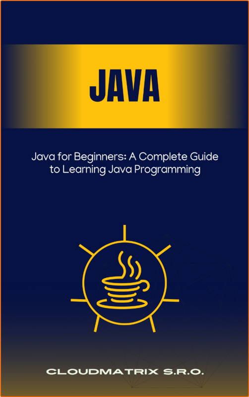 Java For Beginners A Complete Guide To Learning Java Programming