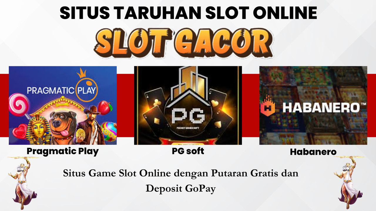 Situs Game Slot Online dengan Putaran Gratis dan Deposit GoPay