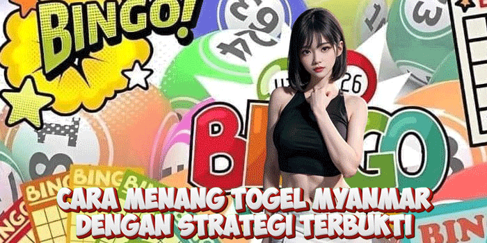 Cara Menang Togel Myanmar Dengan Strategi Terbukti