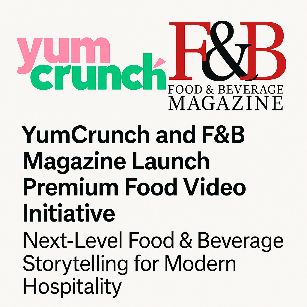 YumCrunch and F&B Magazine Launch Premium Food Video Initiative: Next-Level Food & Beverage Storytelling for Modern Hospitality - Food & Beverage Magazine