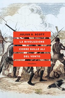 Julius S. Scott - La rivoluzione corre sulle ali del vento (2024)