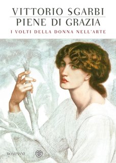 Vittorio Sgarbi - Piene di grazia. I volti della donna nell'arte (2011)
