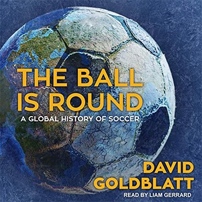 The Ball Is Round: A Global History of Soccer (Audiobook)