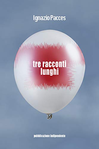 Ignazio Pacces – Tre racconti lunghi (2021)