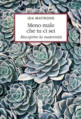 Ida Matrone – Meno male che tu ci sei. Riscoprire la maternità (2026)